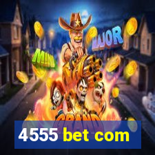 4555 bet com